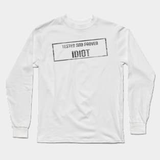 Tested and Proven Idiot Long Sleeve T-Shirt